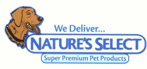 WE DELIVER...NATURE'S SELECT SUPER PREMIUM PET PRODUCTS
