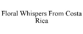 FLORAL WHISPERS FROM COSTA RICA
