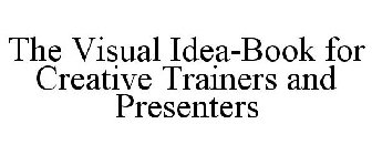 THE VISUAL IDEA-BOOK FOR CREATIVE TRAINERS AND PRESENTERS