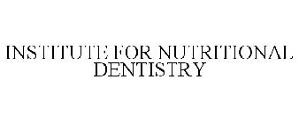 INSTITUTE FOR NUTRITIONAL DENTISTRY