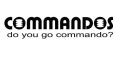 COMMANDOS DO YOU GO COMMANDOS?