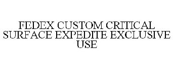 FEDEX CUSTOM CRITICAL SURFACE EXPEDITE EXCLUSIVE USE