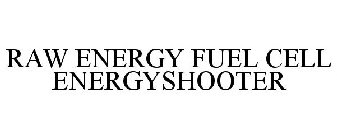 RAW ENERGY FUEL CELL ENERGYSHOOTER