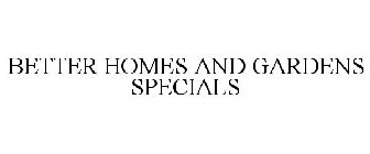 BETTER HOMES AND GARDENS SPECIALS