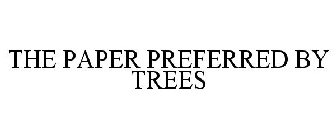 THE PAPER PREFERRED BY TREES