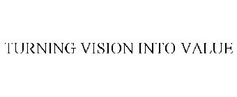TURNING VISION INTO VALUE