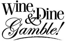 WINE, DINE & GAMBLE!