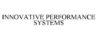 INNOVATIVE PERFORMANCE SYSTEMS