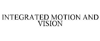 INTEGRATED MOTION AND VISION