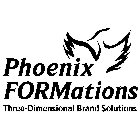 PHOENIX FORMATIONS THREE-DIMENSIONAL BRAND SOLUTIONS