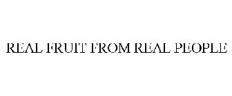 REAL FRUIT FROM REAL PEOPLE