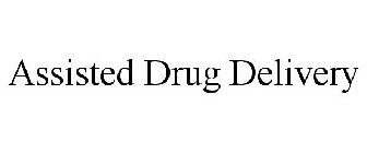 ASSISTED DRUG DELIVERY