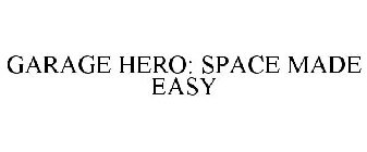 GARAGE HERO: SPACE MADE EASY
