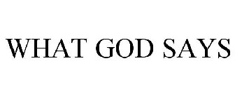 WHAT GOD SAYS