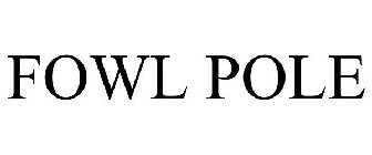 FOWL POLE