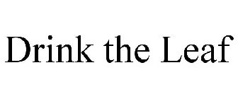 DRINK THE LEAF