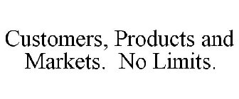 CUSTOMERS, PRODUCTS AND MARKETS. NO LIMITS.