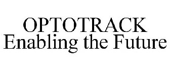 OPTOTRACK ENABLING THE FUTURE