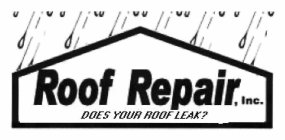 ROOF REPAIR, INC. DOES YOUR ROOF LEAK?