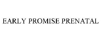 EARLY PROMISE PRENATAL