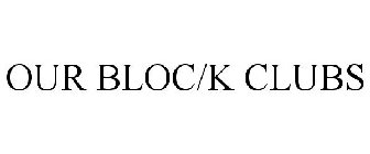 OUR BLOC/K CLUBS