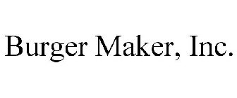 BURGER MAKER, INC.