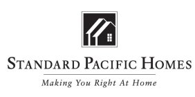 STANDARD PACIFIC HOMES MAKING YOU RIGHT AT HOME