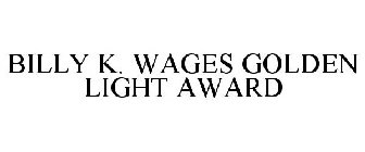 BILLY K. WAGES GOLDEN LIGHT AWARD