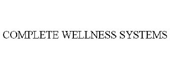 COMPLETE WELLNESS SYSTEMS