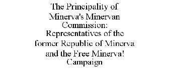 THE PRINCIPALITY OF MINERVA'S MINERVAN COMMISSION: REPRESENTATIVES OF THE FORMER REPUBLIC OF MINERVA AND THE FREE MINERVA! CAMPAIGN