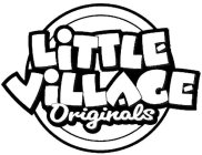 LITTLE VILLAGE ORIGINALS