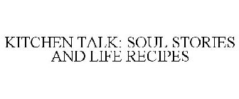 KITCHEN TALK: SOUL STORIES AND LIFE RECIPES