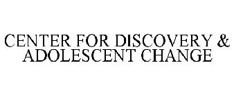 CENTER FOR DISCOVERY & ADOLESCENT CHANGE
