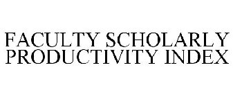 FACULTY SCHOLARLY PRODUCTIVITY INDEX