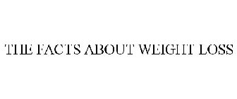 THE FACTS ABOUT WEIGHT LOSS