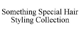 SOMETHING SPECIAL HAIR STYLING COLLECTION