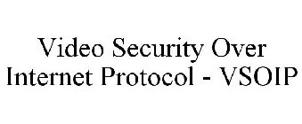 VIDEO SECURITY OVER INTERNET PROTOCOL - VSOIP