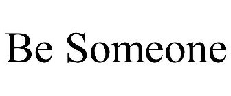 BE SOMEONE