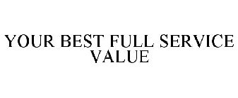 YOUR BEST FULL SERVICE VALUE