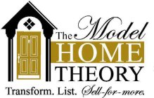 THE MODEL HOME THEORY TRANSFORM. LIST. SELL-FOR-MORE.