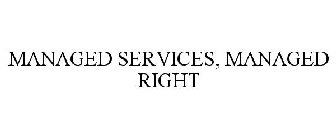 MANAGED SERVICES, MANAGED RIGHT