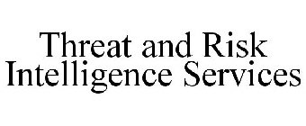 THREAT AND RISK INTELLIGENCE SERVICES