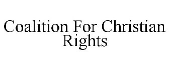 COALITION FOR CHRISTIAN RIGHTS