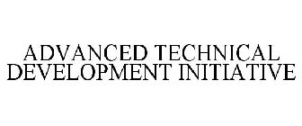 ADVANCED TECHNICAL DEVELOPMENT INITIATIVE