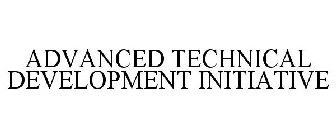 ADVANCED TECHNICAL DEVELOPMENT INITIATIVE