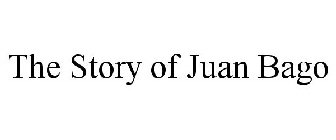 THE STORY OF JUAN BAGO