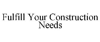 FULFILL YOUR CONSTRUCTION NEEDS