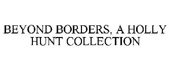 BEYOND BORDERS, A HOLLY HUNT COLLECTION