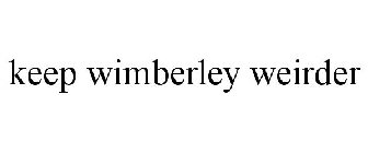 KEEP WIMBERLEY WEIRDER