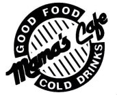 MAMA'S CAFE GOOD FOOD COLD DRINKS